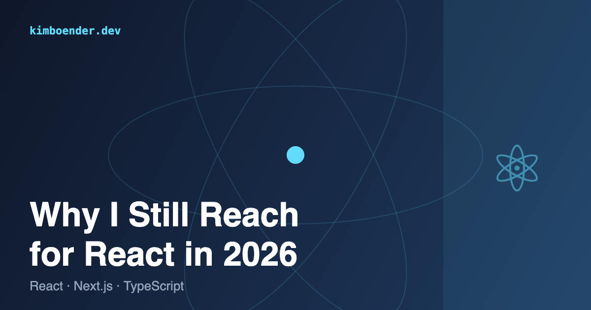 Why I Still Reach for React in 2026